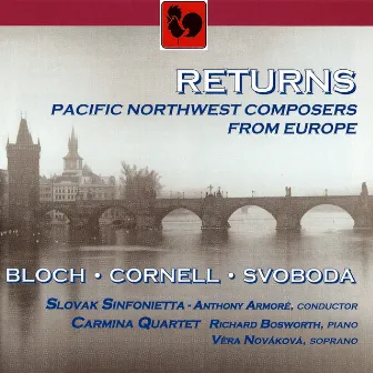 Returns: Pacific Northwest Composers from Europe: Bloch, Cornell, Svoboda by Slovak Sinfonietta