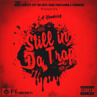 Still In Da Trap by LA Hoodrich