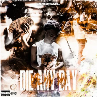 Die Any Day by 2RICHKAEL