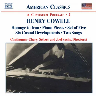 Cowell: Homage To Iran / Piano Pieces / Set of Five / Six Casual Developments / Two Songs by Henry Cowell