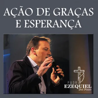 Ação de Graças e Esperança by Padre Ezequiel Dal Pozzo