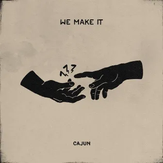 We Make It by CAJUN