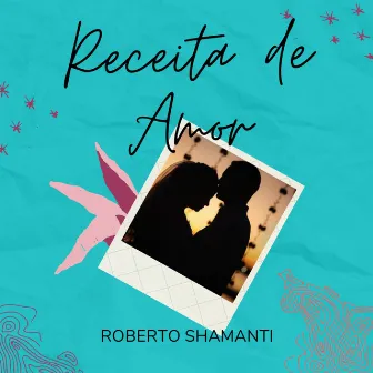 Receita de Amor by Roberto Shamanti