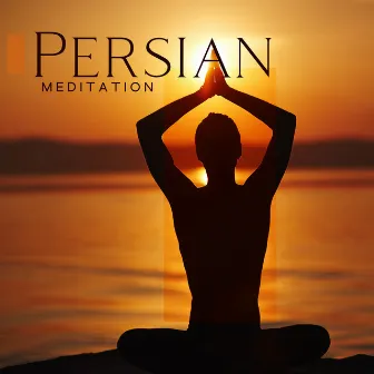 Persian Meditation: Oriental Santur Music for Mindfulness, Yoga and Meditation by Ethnic Sounds World