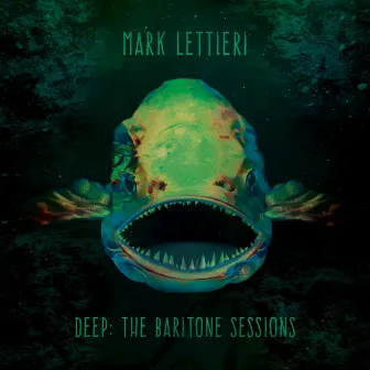 Deep: The Baritone Sessions by Mark Lettieri