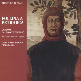 De Stefani: Follina a Petrarca - Canzoni dal Monte Ventoso per 12 voci maschili a cappella by Odhecaton Ensemble