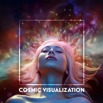 Cosmic Visualization: Interstellar Meditation for Endless Wisdom and New Alignment by Cosmic Meditation Experience