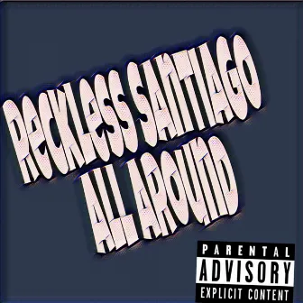 All Around by Reckless Santiago