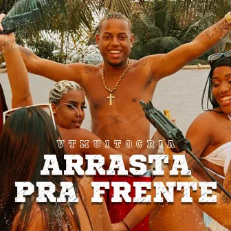 Arrasta Pra Frente by MC VT MUITO CRIA