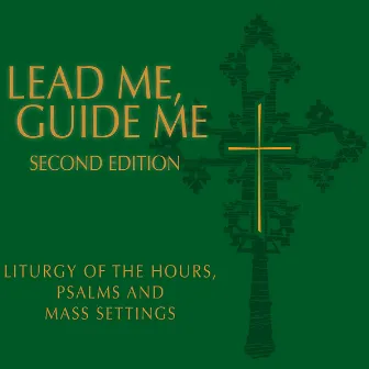 Lead Me, Guide Me, Second Edition — Liturgy of the Hours, Psalms, and Mass Settings by M. Roger Holland