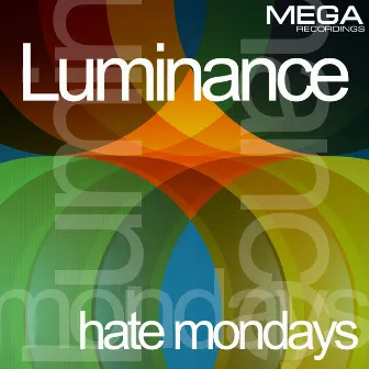 Hate Mondays by Luminance