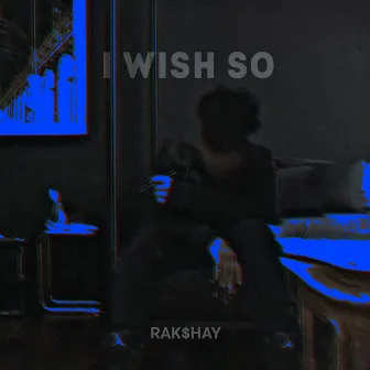 I Wish So by RAK$HAY