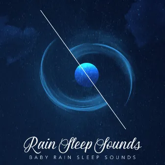 Rain Sleep Sounds by Baby Rain Sleep Sounds