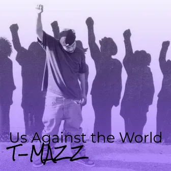 Us Against the World by T-Mazz