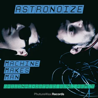 Machine Makes Man by Astronoize