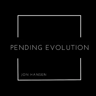 Pending Evolution by Jon Hansen