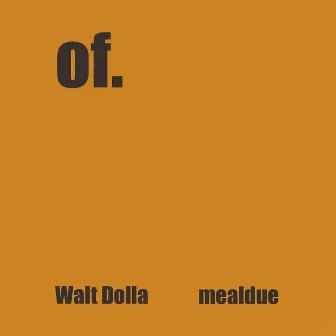 Of by Walt Dolla