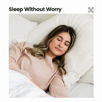 Sleep Without Worry by Sleep Music Library