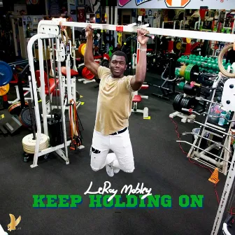 Keep Holding On by LeRoy Mobley