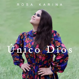 Único Dios by Rosa Karina