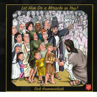 Let Him Do a Miracle in You! by Dick Krommenhoek