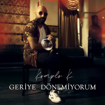 Geriye Dönemiyorum by Komplo K.