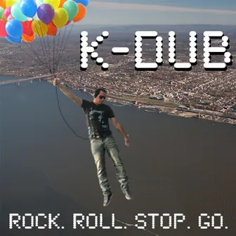 Rock. Roll. Stop. Go. by K-DUB