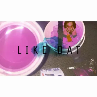 Like Dat by mr.eyezlow