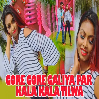 Gore Gore Galiya Par Kala Kala Tilwa by 