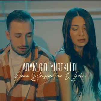 Adam Gibi Yürekli Ol by Onur Bayraktar