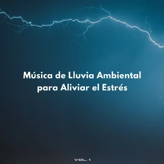 Música De Lluvia Ambiental Para Aliviar El Estrés Vol. 1 by Resplandor de lluvia