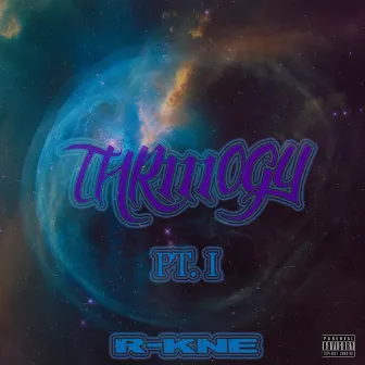 Thr111ogy, Pt. 1 by R-KNE