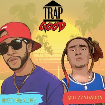 Trap Good by Dizzy DA DON