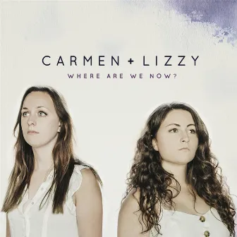 Where Are We Now? by Carmen & Lizzy