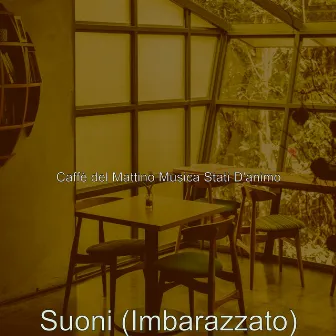 Suoni (Imbarazzato) by Caffè del Mattino Musica Stati D'animo