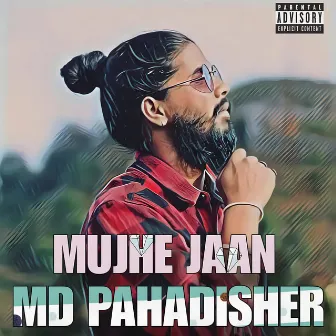 MUJHE JAAN by MD PAHADISHER