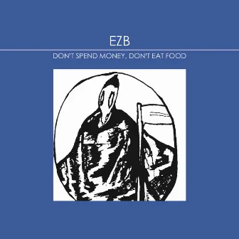 Don't Spend Money, Don't Eat Food by EZB