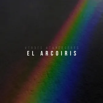 El Arcoiris by Verdes Atardeceres