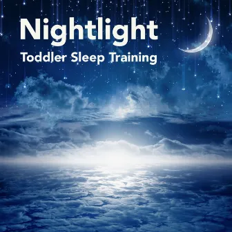 Nightlight: Toddler Sleep Training, Go to Sleep Lullaby Songs for Babies by Naptime Toddlers Music Collection