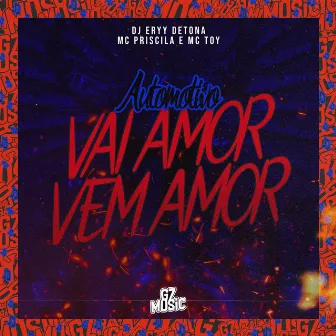 Automotivo Vai Amor Vem Amor by Mc Priscila