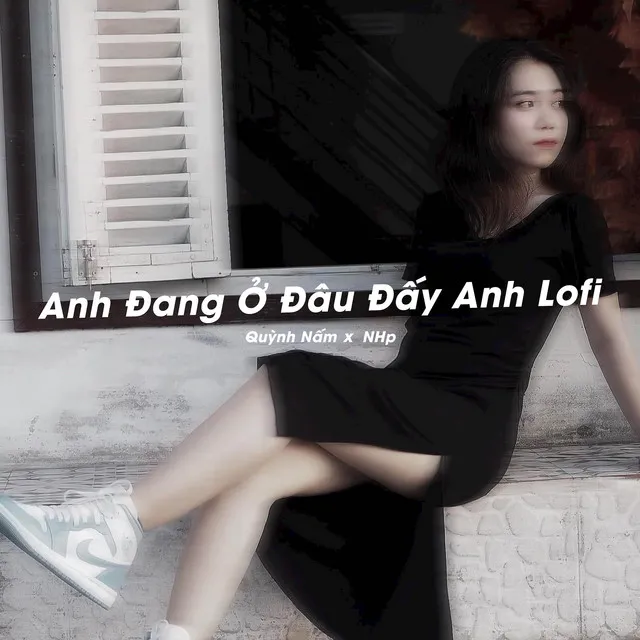 Anh Đang Ở Đâu Đấy Anh - Lofi