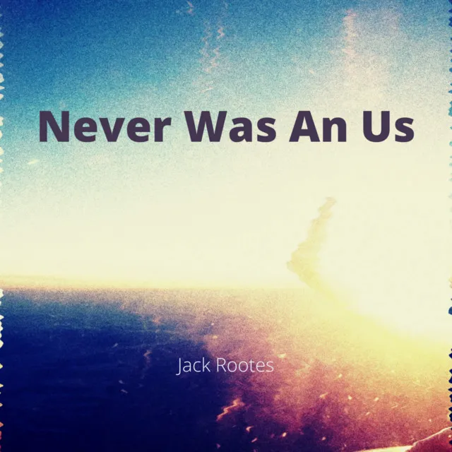 Never Was an Us