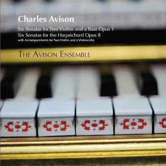 Avison, C.: Trio Sonatas, Op. 1 / Keyboard Sonatas, Op. 8 by The Avison Ensemble