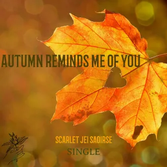 Autumn Reminds Me of You by Scarlet Jei Saoirse