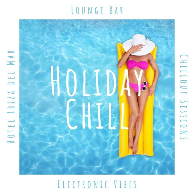 Holiday Chill: Hotel Ibiza del Mar Lounge Bar, Chillout Sessions, Electronic Vibes