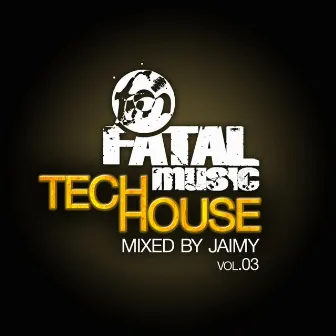 Fatal Music Tech House, Vol. 03 by Jaimy