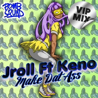 Make Dat Ass (feat. Keno) [VIP Mix] by Jroll