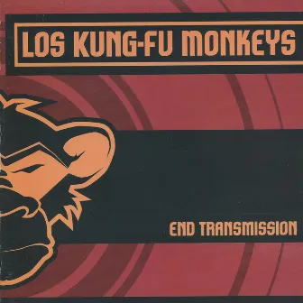 End Transmission by Los Kung Fu Monkeys