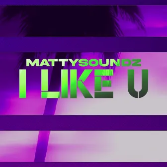 I Like U by MattySoundz