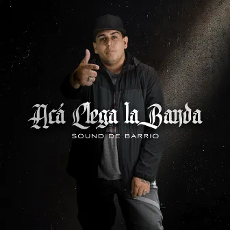 Acá Llega la Banda by Sound De Barrio